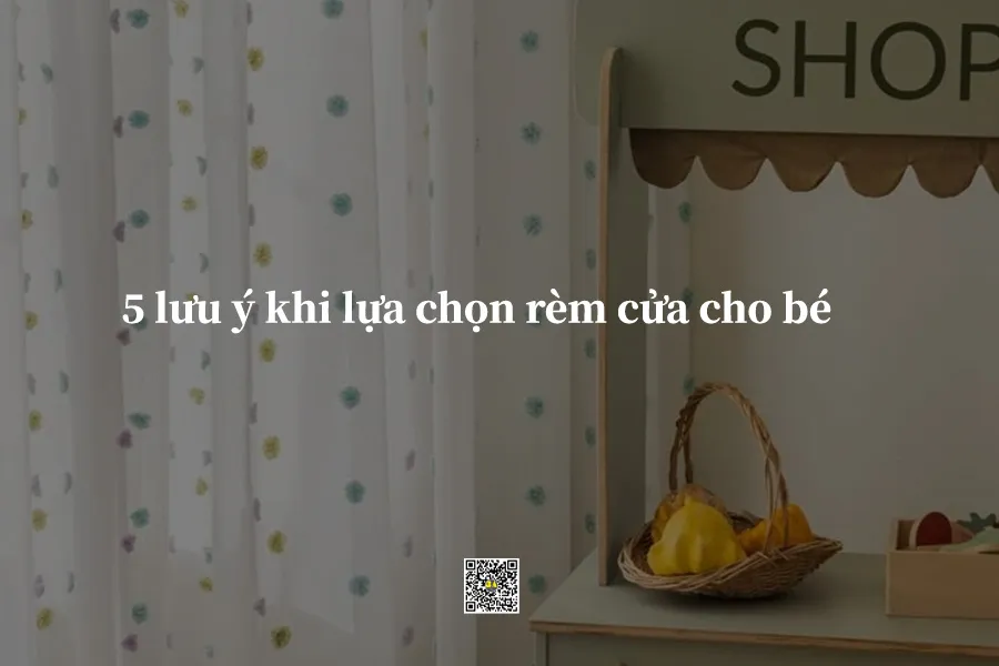 5 lưu ý khi may rèm cho bé yêu
